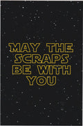 May the Scraps Be With You Print